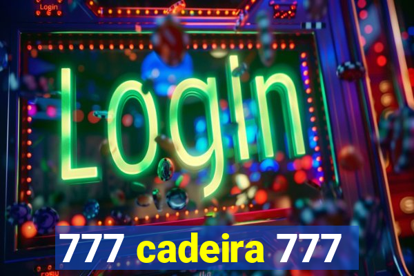 777 cadeira 777